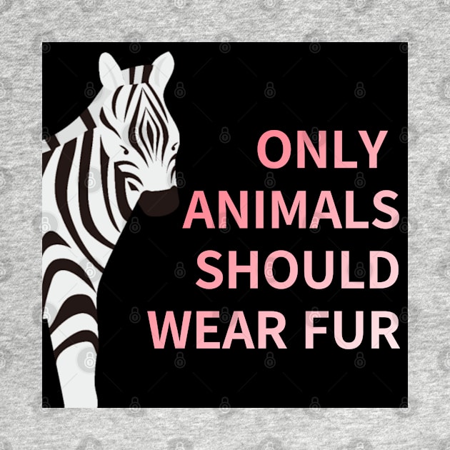 only animals  should wear fur,animal protection by zzzozzo